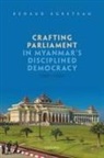 Renaud Egreteau, Renaud (Associate Professor in Comparati Egreteau, Renaud (Associate Professor in Comparative Politics Egreteau, Egreteau Renaud - Crafting Parliament in Myanmar''s Disciplined Democracy (2011-2021)