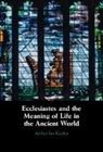 Arthur Keefer - Ecclesiastes and the Meaning of Life in the Ancient World