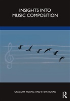 Steve Roens, Steve (The University of Utah Roens, Gregory Young, Gregory (Montana State University Young, Young Gregory - Insights Into Music Composition