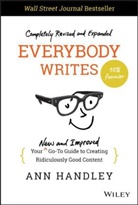 Handley, Ann Handley - Everybody Writes: Your New and Improved Go To Guid E to Creating
