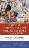 Amritjit Singh, Amritjit Field Singh, Robin E. Field, Samina Najmi, Najmi Samina, Amritjit Singh... - Critical Perspectives on Chitra Banerjee Divakaruni