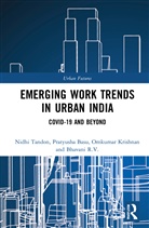 Pratyusha Basu, Pratyusha (University of Texas At El Paso Basu, Basu Pratyusha, R.V. Bhavani, Omkumar Krishnan, Omkumar (Indian Institute of Management Krishnan... - Emerging Work Trends in Urban India