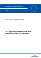 Verena Henrike Wallrabenstein - Die Disponibilität des Pflichtteils im familienrechtlichen Kontext