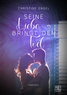 Christine Engel - Seine Liebe bringt den Tod