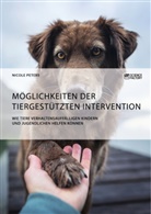 Nicole Peters - Möglichkeiten der tiergestützten Intervention. Wie Tiere verhaltensauffälligen Kindern und Jugendlichen helfen können