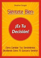 Stephan Szugat - Siéntete Bien: ¡Es Tu Decisión!