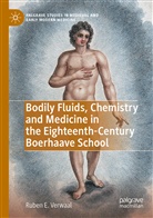 Ruben E Verwaal, Ruben E. Verwaal - Bodily Fluids, Chemistry and Medicine in the Eighteenth-Century Boerhaave School