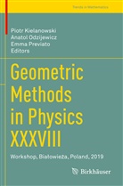 Piotr Kielanowski, Anato Odzijewicz, Anatol Odzijewicz, Emma Previato - Geometric Methods in Physics XXXVIII