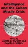 James G. Blight, Blight James G., David A. Welch, Welch David A. - Intelligence and the Cuban Missile Crisis