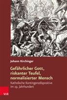Johann Kirchinger - Gefährlicher Gott, riskanter Teufel, normalisierter Mensch