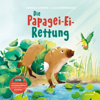 Sandra Grimm, Lisa Rammensee - Die Papagei-Ei-Rettung - Bilderbuch-Geschichte über die Artenvielfalt im Pantanal, mit informativen Sachteil - Für Kinder ab 3 Jahren