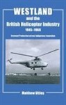 Matthew R.H. Uttley - Westland and the British Helicopter Industry, 1945-1960