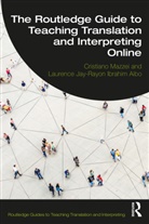 Laurence Jay-Rayon Ibrahim Aibo, Laurence Jay-Rayon Ibrahim Aibo, Cristiano Mazzei, Cristiano Ibrahim Aibo Mazzei, Cristiano Jay-Rayon Ibrahim Aibo Mazzei - Routledge Guide to Teaching Translation and Interpreting Online