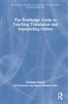 Laurence Jay-Rayon Ibrahim Aibo, Laurence Jay-Rayon Ibrahim Aibo, Cristiano Mazzei, Cristiano Ibrahim Aibo Mazzei, Cristiano Jay-Rayon Ibrahim Aibo Mazzei - Routledge Guide to Teaching Translation and Interpreting Online
