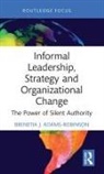 Brenetia J. Adams-Robinson - Informal Leadership, Strategy and Organizational Change