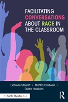 Martha Caldwell, Martha (Ichange Collaborative Consulting Caldwell, Caldwell Martha, Dietra Hawkins, Danielle Stewart, Danielle A. Stewart... - Facilitating Conversations About Race in the Classroom
