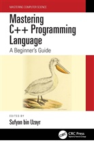 Sufyan bin Uzayr, Sufyan bin-Uzayr, Sufyan Bin Uzayr, Sufyan bin Uzayr, Sufyan bin-Uzayr - Mastering C++ Programming Language
