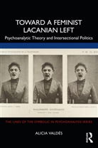 Alicia (Rovira I Virgili University Valdes, Alicia (Universitat De Barcelona Valdes, Alicia Valdés - Toward a Feminist Lacanian Left