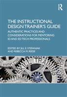 Jill E. Reese Stefaniak, Jill Reese Stefaniak, Rebecca Reese, Rebecca M. Reese, Reese Rebecca, Jill Stefaniak... - Instructional Design Trainer''s Guide