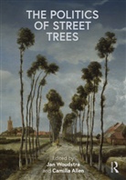 Jan Woudstra, Jan (University of Sheffield Woudstra, Jan Allen Woudstra, Camilla Allen, Jan Woudstra, Woudstra Jan - Politics of Street Trees
