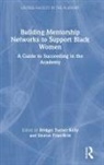 Sharon Turner Kelly Fries-Britt, Bridget Turner Fries-Britt Kelly, Bridget Fries-Britt Turner Kelly, Sharon Fries-Britt, Sharon L. Fries-Britt, Bridget Turner Kelly... - Building Mentorship Networks to Support Black Women