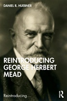 Daniel R. Huebner, Daniel R. (University of North Carolina A Huebner, Huebner Daniel R. - Reintroducing George Herbert Mead