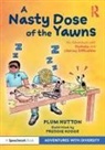 Freddie Hodge, Plum Hutton, Plum Hodge Hutton, Hodge Freddie, Freddie Hodge - Nasty Dose of the Yawns: An Adventure With Dyslexia and Literacy