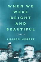Jillian Medoff, Medoff Jillian - When We Were Bright and Beautiful