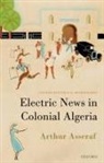 ^BArthur^R ^BAsseraf^R, ^Barthur^r (Lecturer in the History o ^Basseraf^r, Arthur Asseraf, Arthur (Lecturer in the History of France Asseraf - Electric News in Colonial Algeria