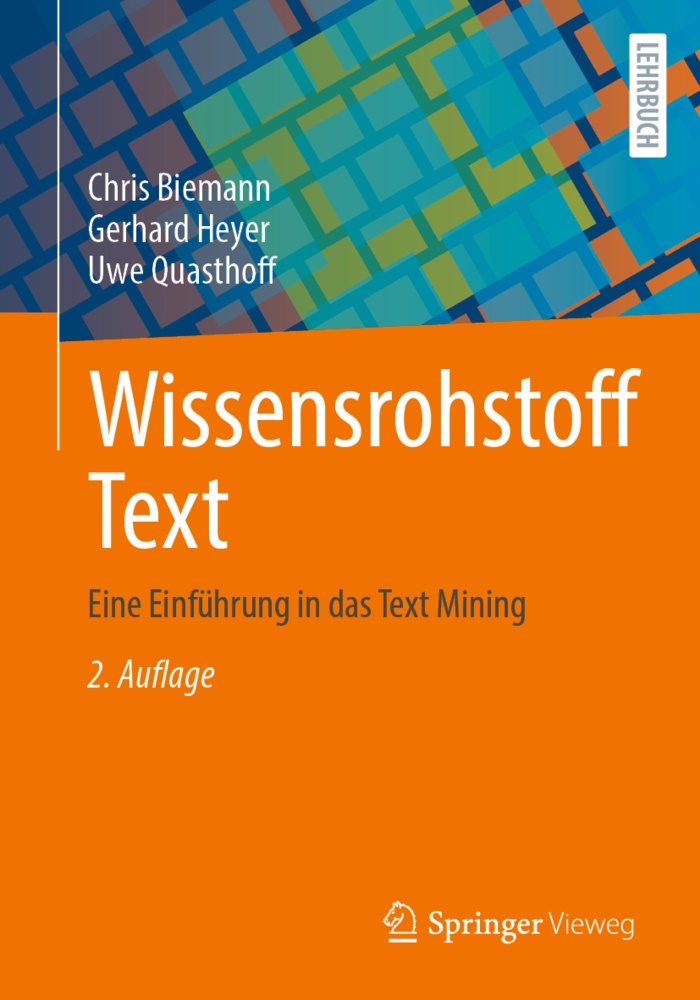 Chri Biemann, Chris Biemann, Chris (Prof. Dr.) Biemann, Gerhar Heyer, Gerhard Heyer, Gerhard (Prof. D Heyer... - Wissensrohstoff Text - Eine Einführung in das Text Mining