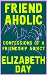 Elizabeth Day, Day Elizabeth - Friendaholic