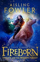 Aisling Fowler, Sophie Medvedeva - Fireborn: Twelve and the Frozen Forest
