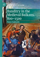 Panos Sophoulis - Banditry in the Medieval Balkans, 800-1500