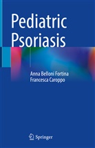 Ann Belloni Fortina, Anna Belloni Fortina, Francesca Caroppo - Pediatric Psoriasis