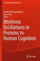 Anirba Bandyopadhyay, Anirban Bandyopadhyay, RAY, Ray, Kanad Ray - Rhythmic Oscillations in Proteins to Human Cognition