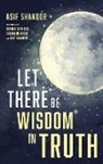 Asif Shakoor - Let There Be Wisdom in Truth