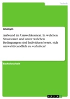 Anonym - Aufwand im Umweltkontext. In welchen Situationen und unter welchen Bedingungen sind Individuen bereit, sich umweltfreundlich zu verhalten?