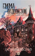 Catherine Rolland - Emma Paddington (tome 1) : Le manoir de Dark Road End