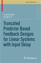 Zongli Lin, Yushen Wei, Yusheng Wei - Truncated Predictor Based Feedback Designs for Linear Systems with Input Delay