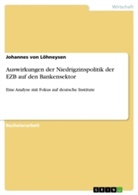 Johannes von Löhneysen, Johannes von Löhneysen - Auswirkungen der Niedrigzinspolitik der EZB auf den Bankensektor