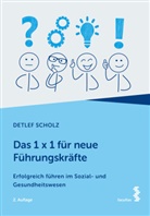 Detlef Scholz - Das 1 x 1 für neue Führungskräfte