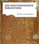 Ulrich Johannes Schneider, Nicole C. Karafyllis, Jör Overmann, Jörg Overmann, Ulrich Johannes Schneider - Die kontaminierte Bibliothek