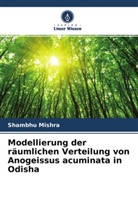 Shambhu Mishra - Modellierung der räumlichen Verteilung von Anogeissus acuminata in Odisha