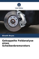 Eknath Bayas - Gekoppelte Feldanalyse eines Scheibenbremsrotors