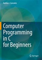 Avelino J Gonzalez, Avelino J. Gonzalez - Computer Programming in C for Beginners