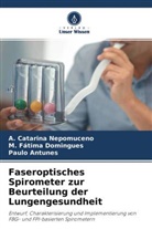 Antunes, Paulo Antunes, M Fátim Domingues, M Fátima Domingues, M. Fátima Domingues, A Catarin Nepomuceno... - Faseroptisches Spirometer zur Beurteilung der Lungengesundheit