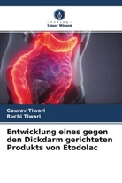 Gaura Tiwari, Gaurav Tiwari, Ruchi Tiwari - Entwicklung eines gegen den Dickdarm gerichteten Produkts von Etodolac