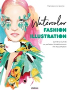 Francesco Lo Iacono - Watercolor Fashion Illustration. Schritt für Schritt zur perfekten Modeillustrationen mit Wasserfarben.