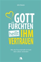 John Bevere, Jutta Worgull - Gott fürchten heißt ihm vertrauen