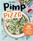 Tom Grimm - Pimp my  Pizza - 50 einfache und leckere Rezepte